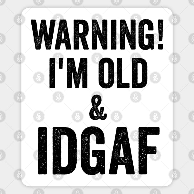 Warning! I'm Old & IDGAF funny saying in distressed grunge Sticker by Luxinda